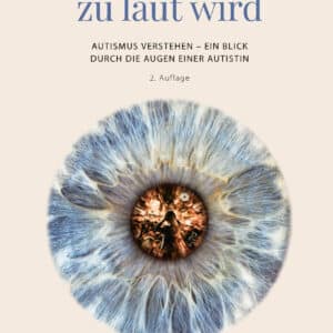 Buchcover «Wenn die Welt zu laut wird – Autismus verstehen – ein Blick durch die Augen einer Autistin»